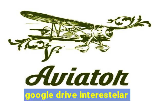 google drive interestelar