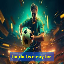 tia da live ruyter