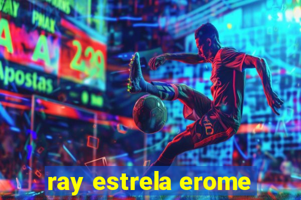 ray estrela erome