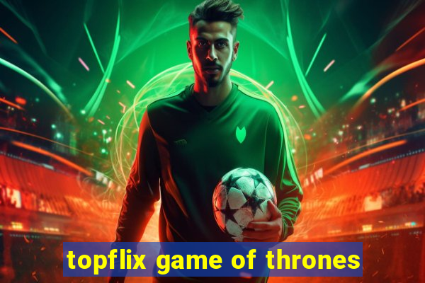 topflix game of thrones