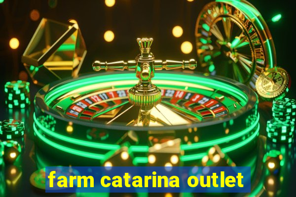 farm catarina outlet