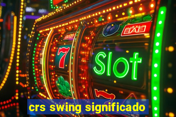 crs swing significado