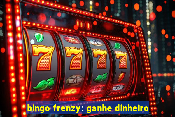 bingo frenzy: ganhe dinheiro