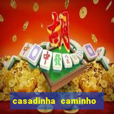 casadinha caminho da sorte