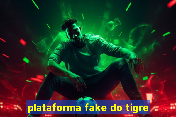 plataforma fake do tigre