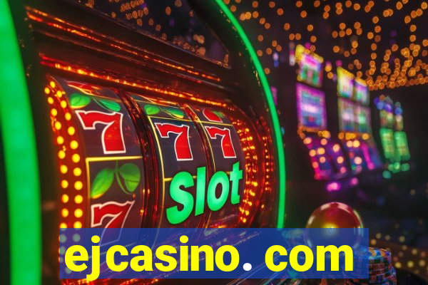 ejcasino. com