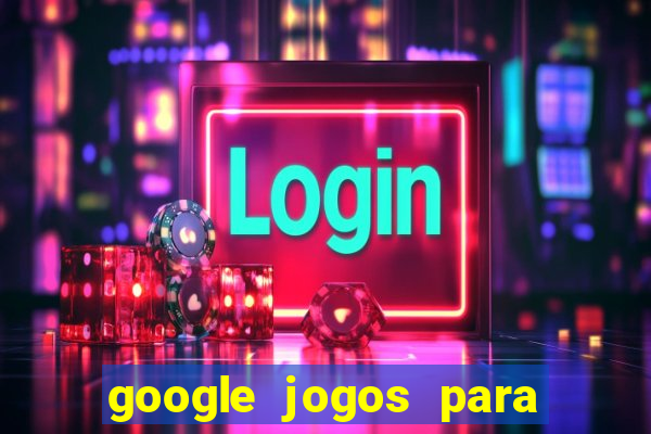 google jogos para ganhar dinheiro