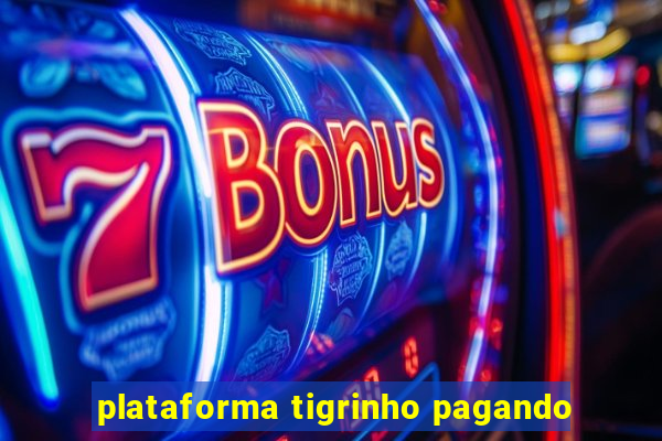 plataforma tigrinho pagando