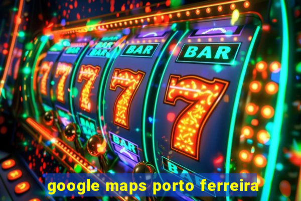 google maps porto ferreira