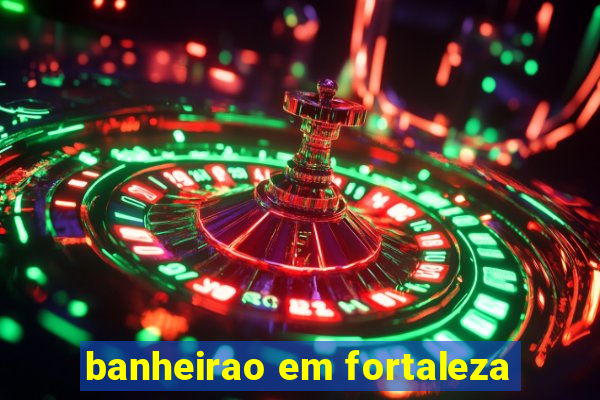 banheirao em fortaleza