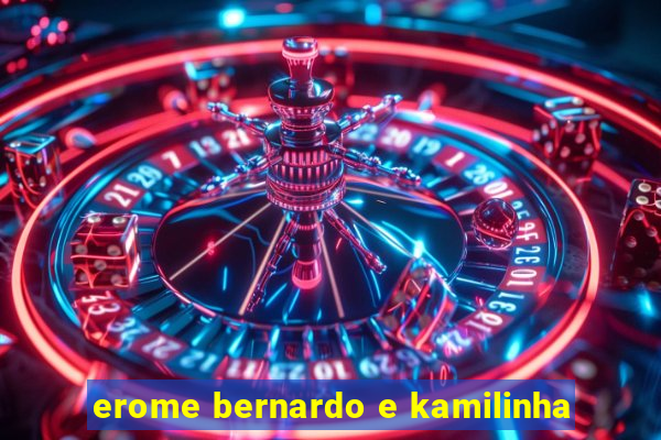 erome bernardo e kamilinha