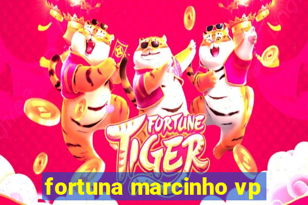 fortuna marcinho vp