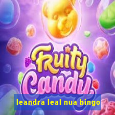 leandra leal nua bingo