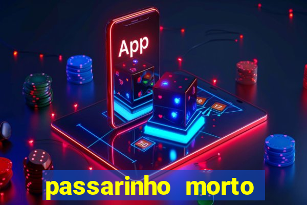 passarinho morto significado espiritual