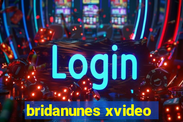 bridanunes xvideo