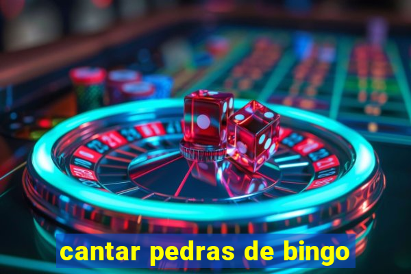 cantar pedras de bingo