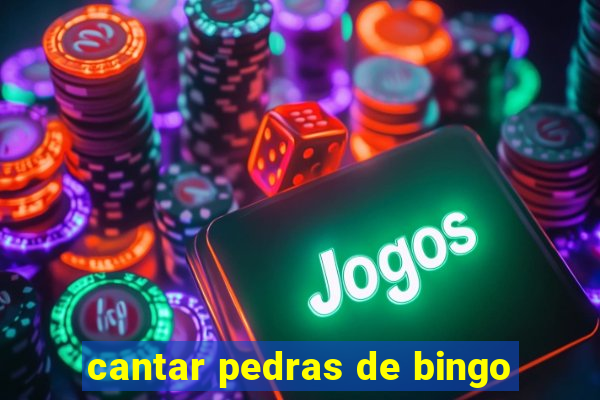 cantar pedras de bingo