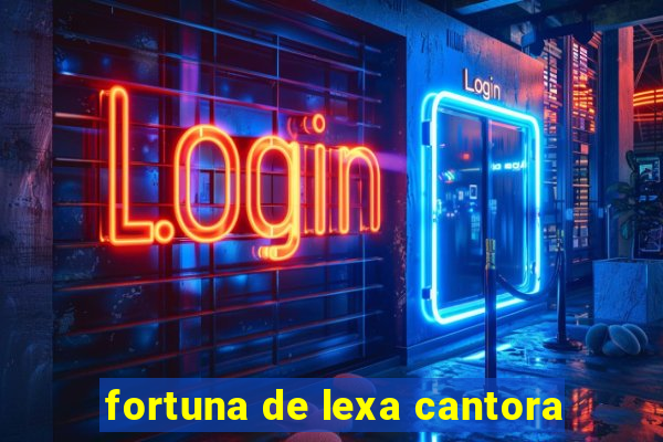 fortuna de lexa cantora