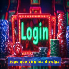 jogo que virginia divulga