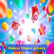 thaissa fitness privacy