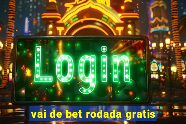 vai de bet rodada gratis