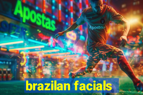 brazilan facials