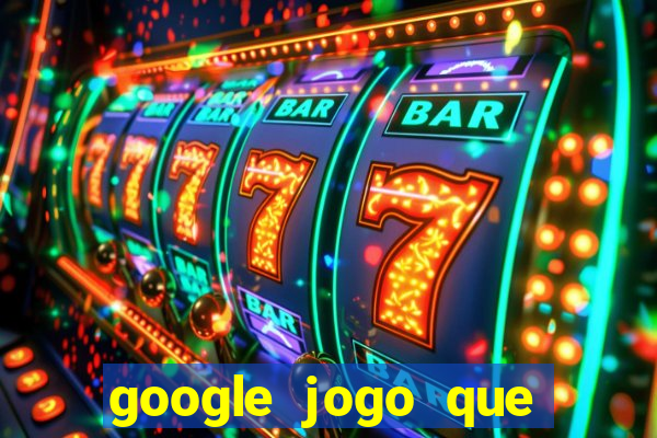 google jogo que ganha dinheiro de verdade