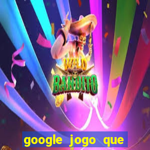 google jogo que ganha dinheiro de verdade