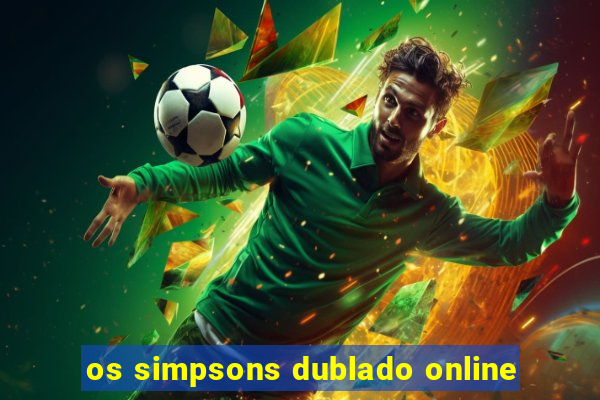 os simpsons dublado online