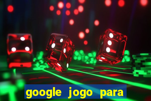 google jogo para ganhar dinheiro