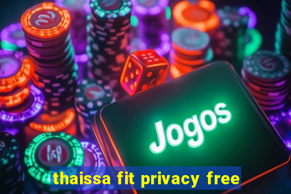 thaissa fit privacy free