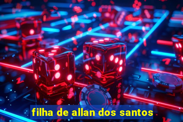 filha de allan dos santos