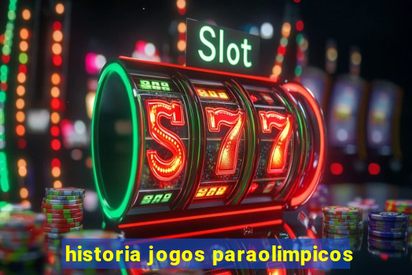 historia jogos paraolimpicos