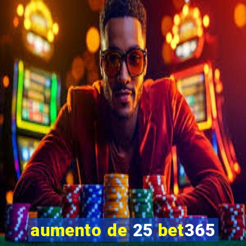 aumento de 25 bet365