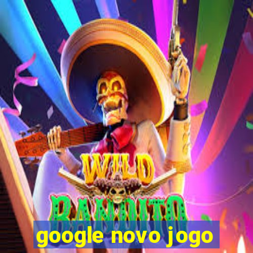 google novo jogo