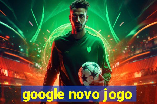 google novo jogo