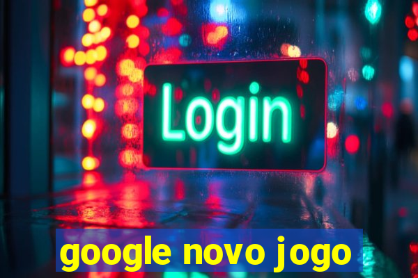 google novo jogo