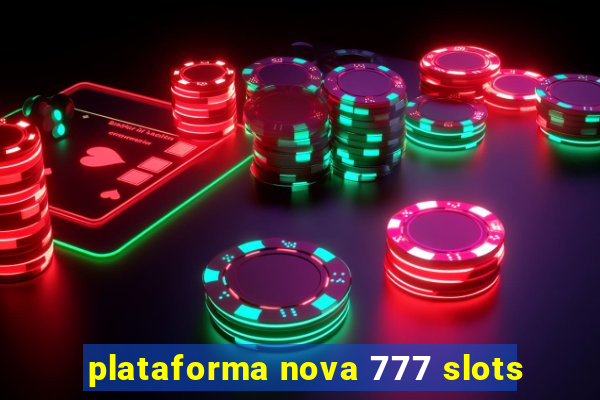 plataforma nova 777 slots