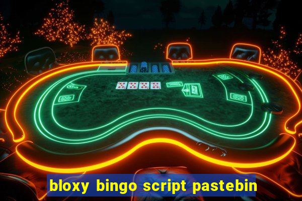 bloxy bingo script pastebin