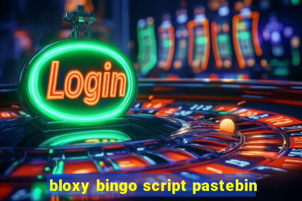 bloxy bingo script pastebin