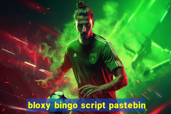 bloxy bingo script pastebin