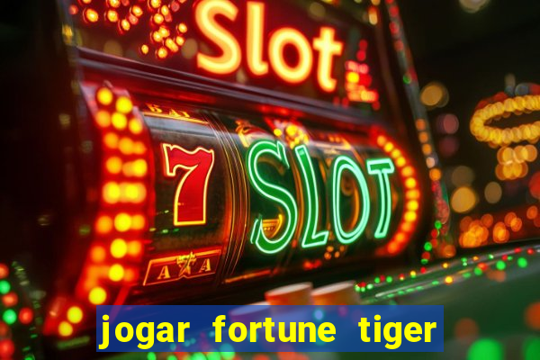 jogar fortune tiger de graca