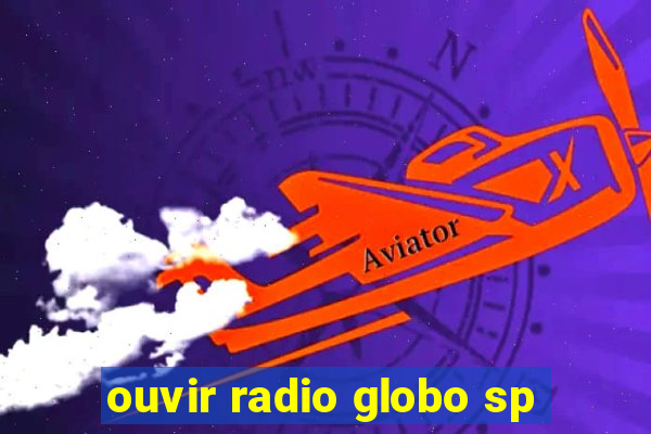 ouvir radio globo sp