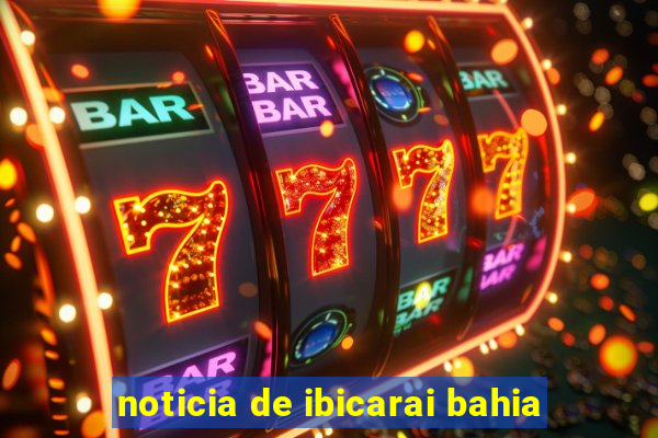 noticia de ibicarai bahia