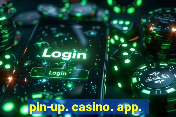 pin-up. casino. app.