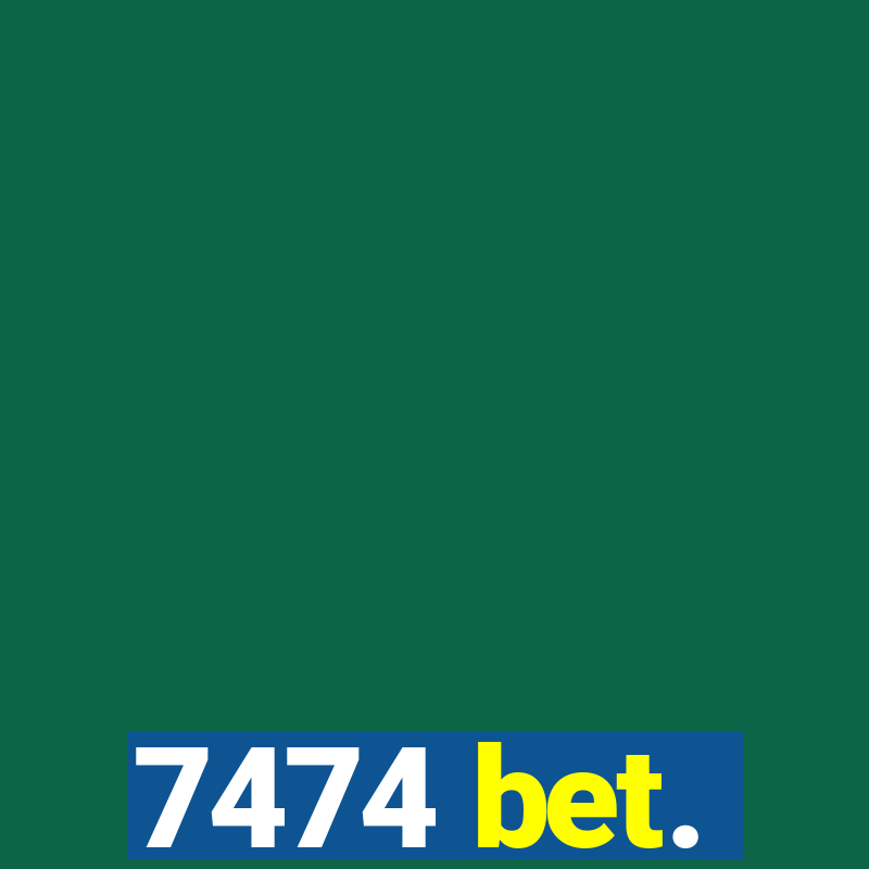 7474 bet.