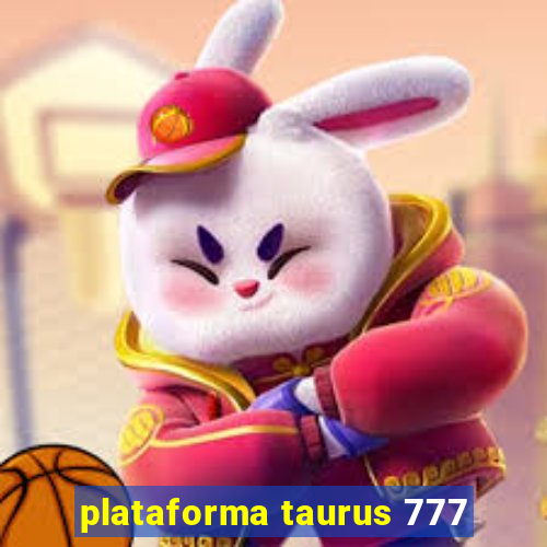 plataforma taurus 777