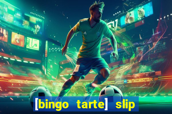 [bingo tarte] slip & stop