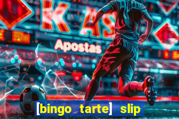 [bingo tarte] slip & stop