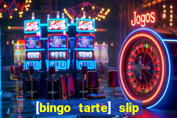 [bingo tarte] slip & stop